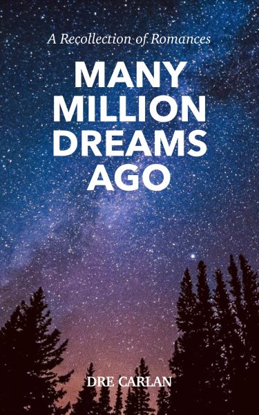Featured Book: Many Million Dreams Ago: A Recollection of Romances by Dre Carlan